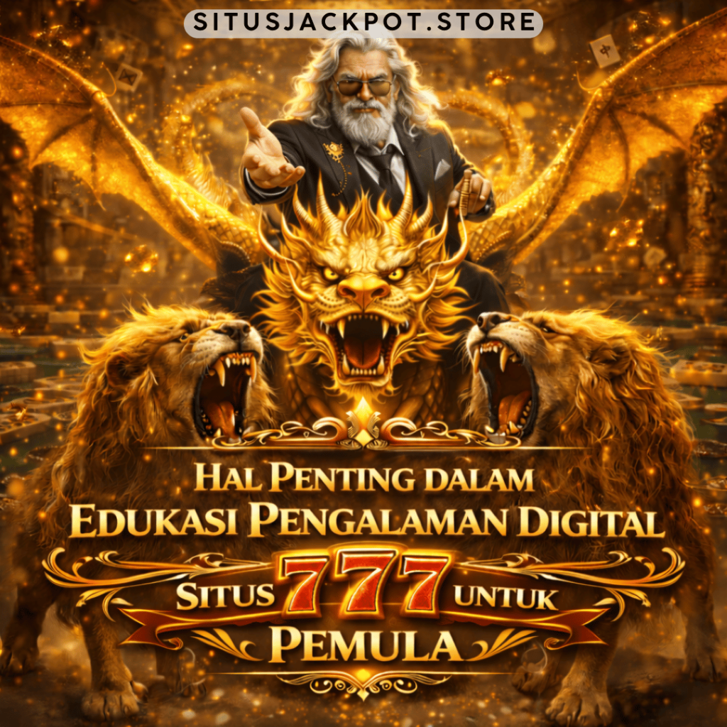 Hal Penting dalam Edukasi Pengalaman Digital Situs 777